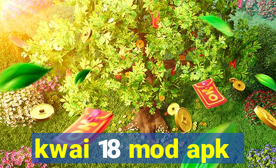 kwai 18 mod apk